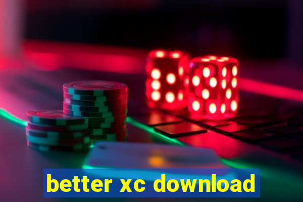 better xc download